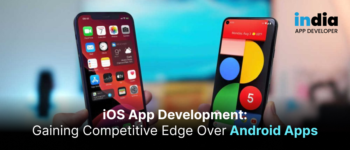 iOS App Development_ Gaining Competitive Edge Over Android Apps 1170px